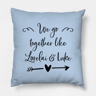 We go together like Lorelai and Luke Pillow