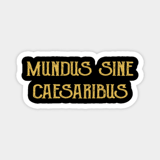 mundus-sine-caesaribus Magnet