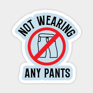 Not Wearing any Pants Magnet