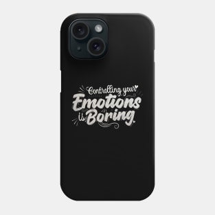 controlling your emotions is Boring Phone Case