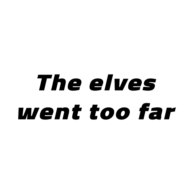 The Elves Went Too Far by quoteee