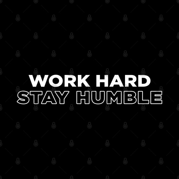 Work Hard Stay Humble by Tee4daily