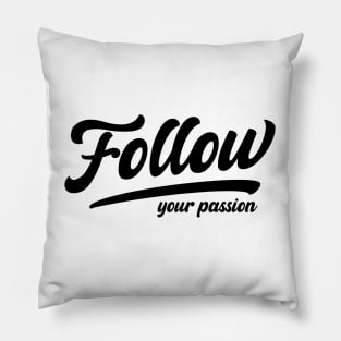 Follow Your Passion Pillow