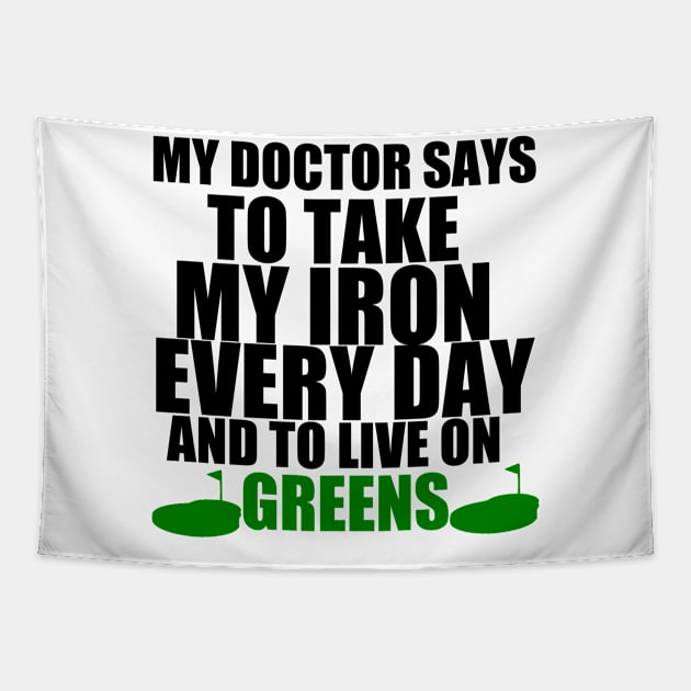 My Doctor Says To Take My Iron Every Day And To Live On Greens, funny golf golfing gift idea Tapestry by Rubystor