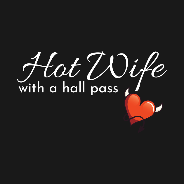 Hotwife T For A Swinger Hot Wife With A Hall Pass T Hall Pass T Shirt Teepublic