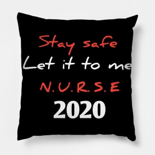 Stay safe, let it to me, nurse 2020 Pillow