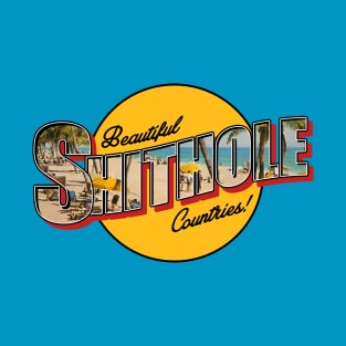 Beautiful Shithole Countries T-Shirt