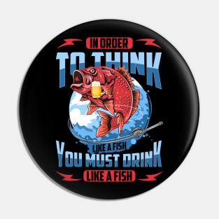 In Order To Think Like A Fish You Must Drink Like A Fish 2 Shirt Pin