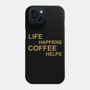 Life Happens Coffee Helps - Gold Phone Case