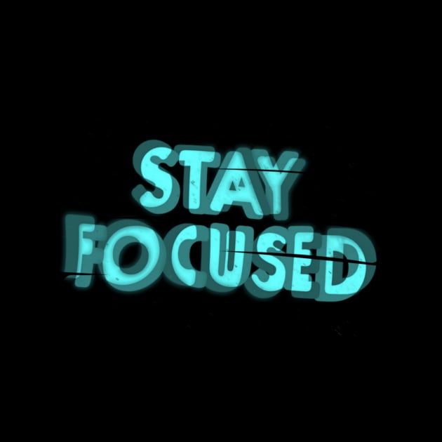 Stay focused by Evolve's Arts 