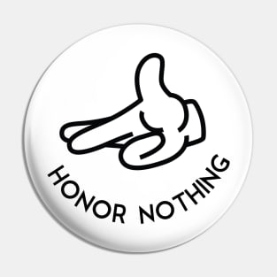 Honor Nothing Pin