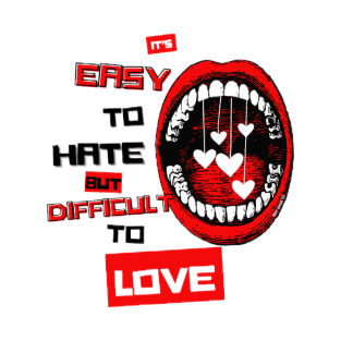 Easy To Hate, Difficult To Love By Abby Anime(c) T-Shirt