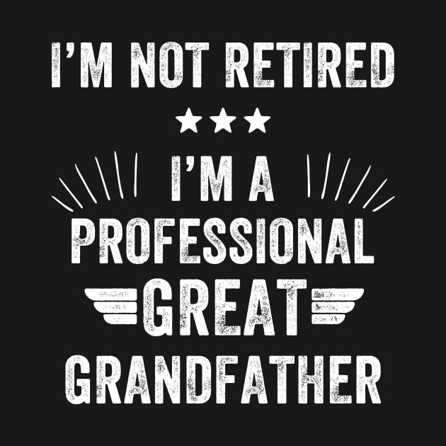 I'm not retired I'm a professional great grandfather by captainmood