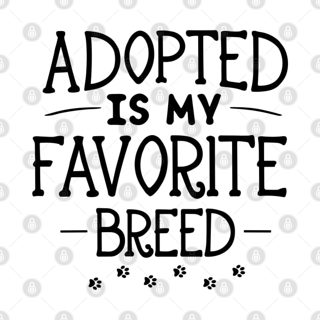 Adopted Is My Favorite Breed by Clouth Clothing 