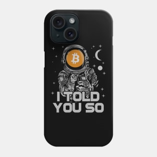 Astronaut BitCoin BTC I Told You So Crypto Token Cryptocurrency Wallet Birthday Gift For Men Women Kids Phone Case