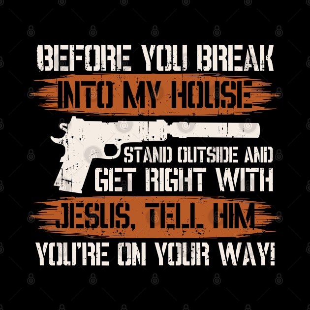 Before You Break Into My House | Gun Lover Gift by Streetwear KKS