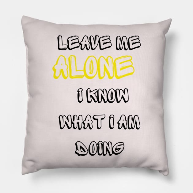 Leave me alone I know what I am doing Pillow by dani creative