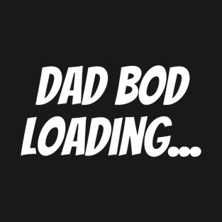 Dad Bod Loading... T-Shirt