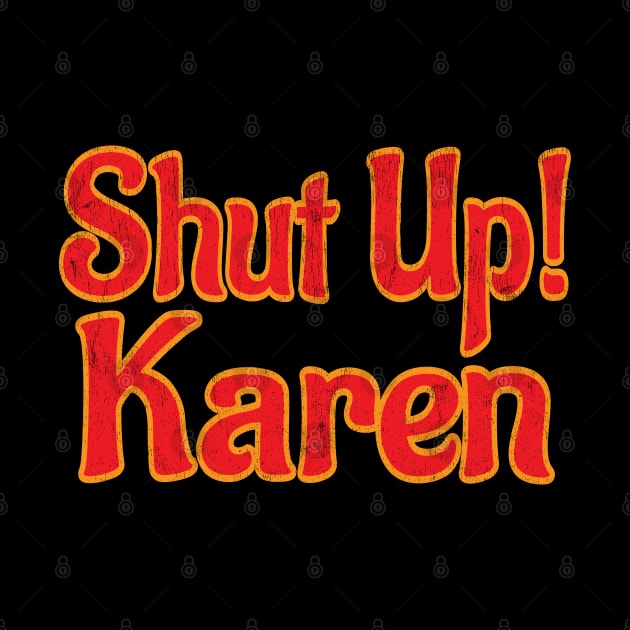 shut up Karen by Snapdragon