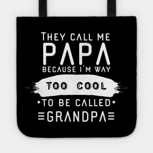 They Call Me Papa Because I’m Way Too Cool To Be Called Grandpa Tote