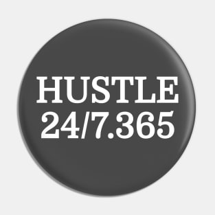 Hustle All Day Everyday 24/7 365 Days Of The Year Motivational Entrepreneur T-Shirt Pin