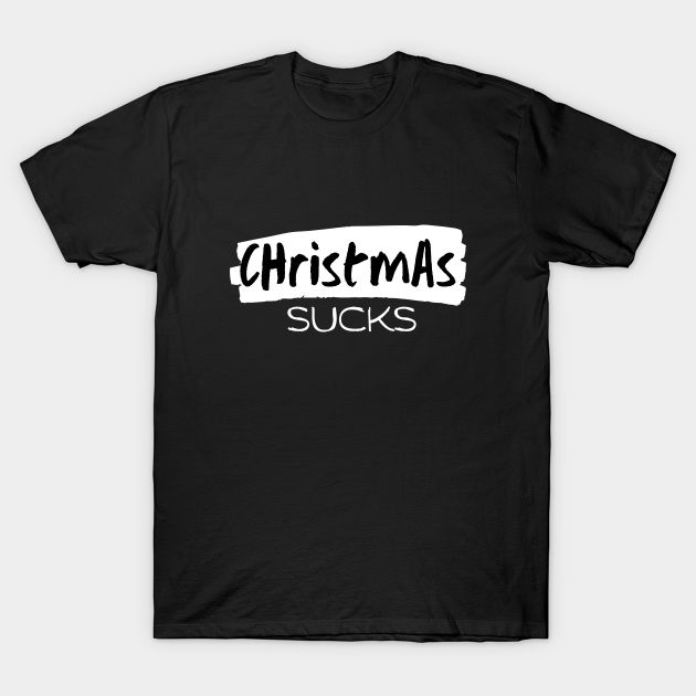 Discover Christmas Sucks - Christmas Sucks - T-Shirt