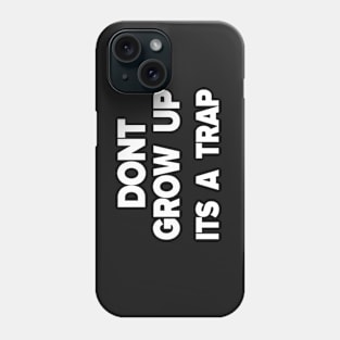 Dont grow up Phone Case