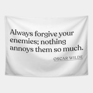 Oscar Wilde - Always forgive your enemies; nothing annoys them so much. Tapestry