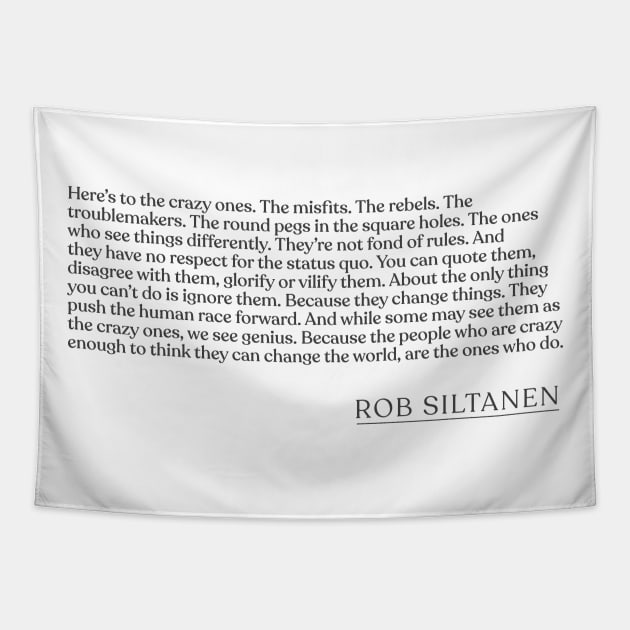 Rob Siltanen - Here's to the crazy ones. The misfits. The rebels. The troublemakers. The round pegs in the square holes. The ones who see th Tapestry by Book Quote Merch