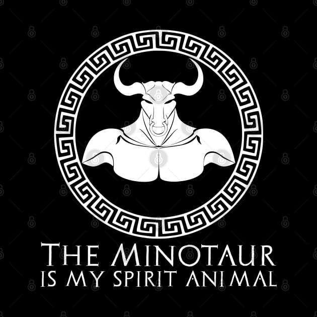 The Minotaur Is My Spirit Animal - Ancient Greek Mythology by Styr Designs