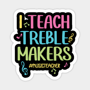 I Teach Treble Makers Magnet