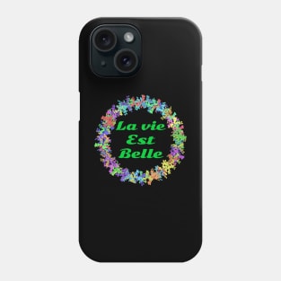 La vie est belle! Phone Case