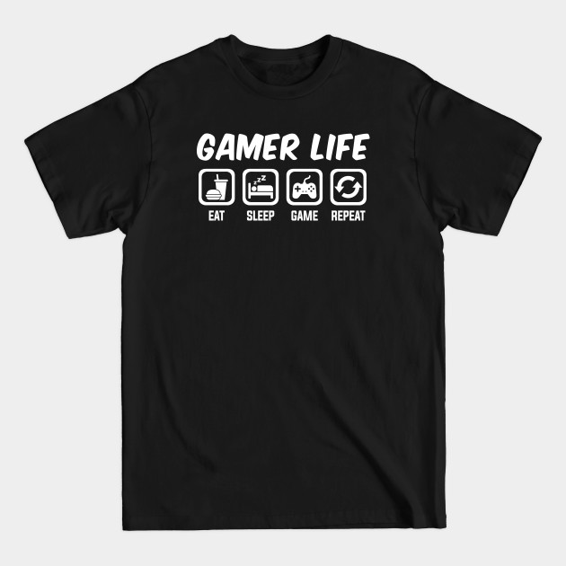 Disover Gamer Life - Eat Sleep Game Repeat - Video Game - T-Shirt