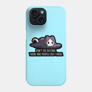 Don't Go outside ! Cute Funny Cat Kitten Quote scared of people animal Lover Artwork Phone Case