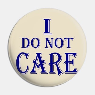 I do not care Pin