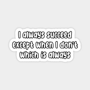 I Always Succeed Magnet