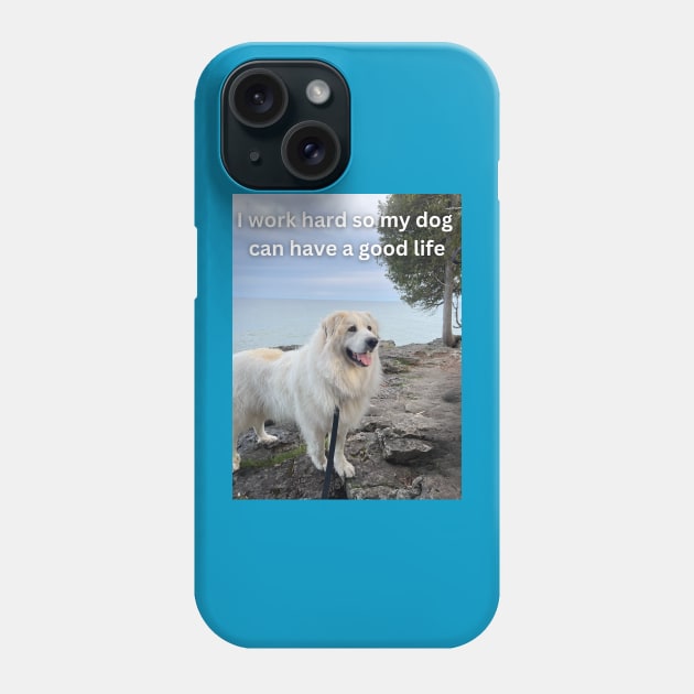 I work hard so my dog can have a good life Phone Case by rford191