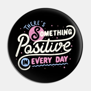 There's Something Positive In Every Day by Tobe Fonseca Pin