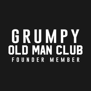 Grumpy Old Man Club Founder Member T-Shirt