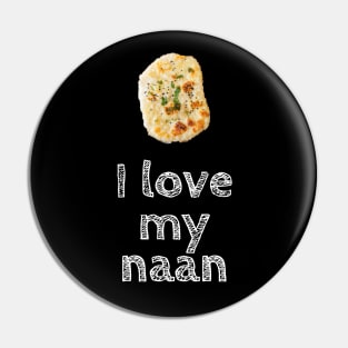I Love My Naan Pin