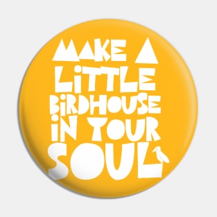 Make A Little Birdhouse In Your Soul Pin