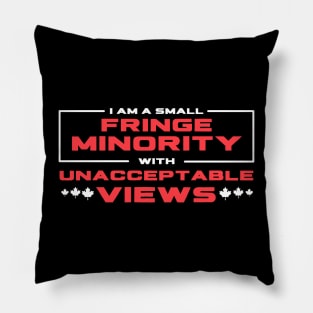 I Am A Small Fringe Minority With Unacceptable Views Pillow