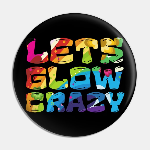 Let's Glow Crazy Glow  crazy Party Pin by Myartstor 