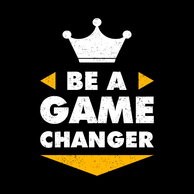 Be A Game Changer Motivation Positive Inspiration by Foxxy Merch