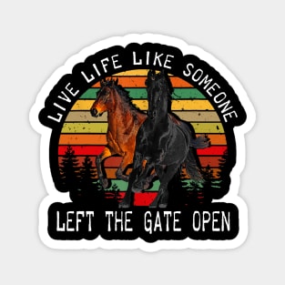 LIVE LIFE LIKE SOMEONE LEFT THE GATE OPEN Magnet