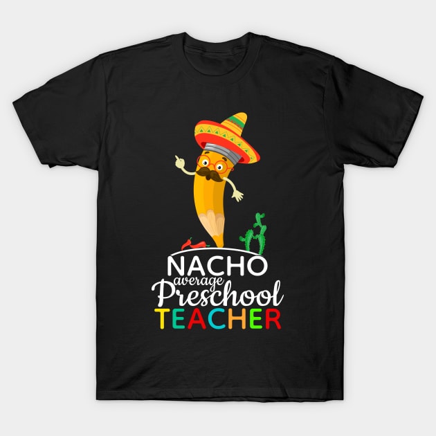 Cinco De Mayo Nacho Average Preschool Teacher T Shirt Cinco De Mayo Nacho Average Preschool Teacher T Shirt