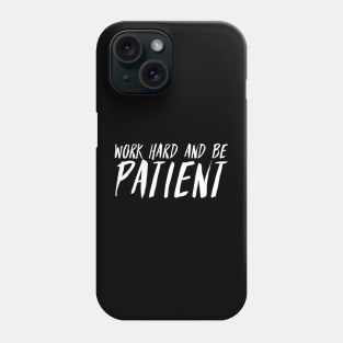 Work Hard And Be Patient (4) - Motivational Quote Phone Case