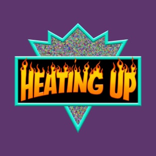 HEATING UP T-Shirt