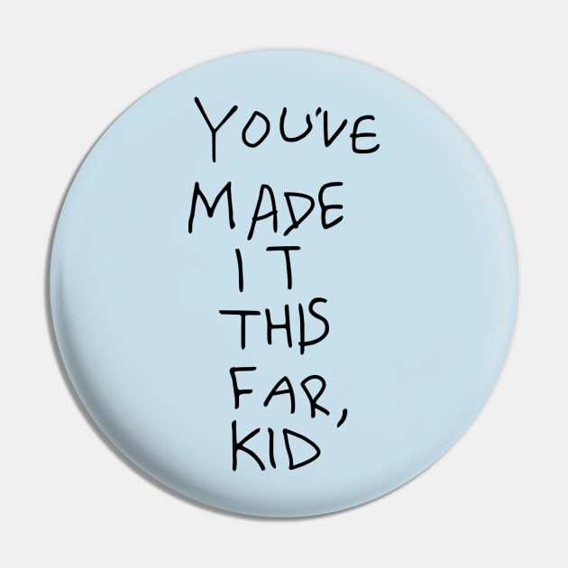 You've Made It This Far, Kid Pin by Massive Phobia