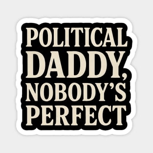 Political-Daddy-Nobody’s-Perfect-Funny-Political-Satire Magnet
